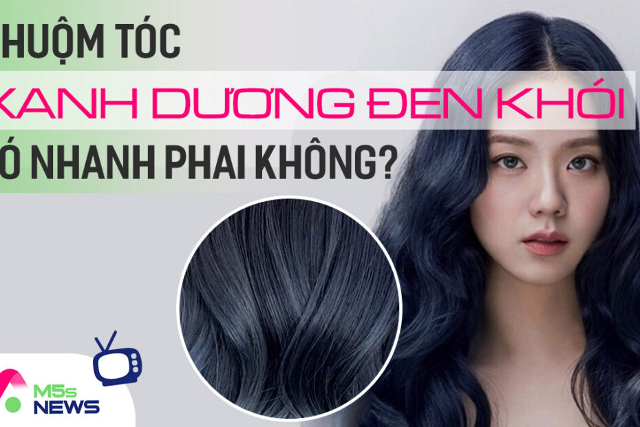 Nhuộm Tóc Màu Xanh Dương Đen Khói Có Nhanh Phai Màu?