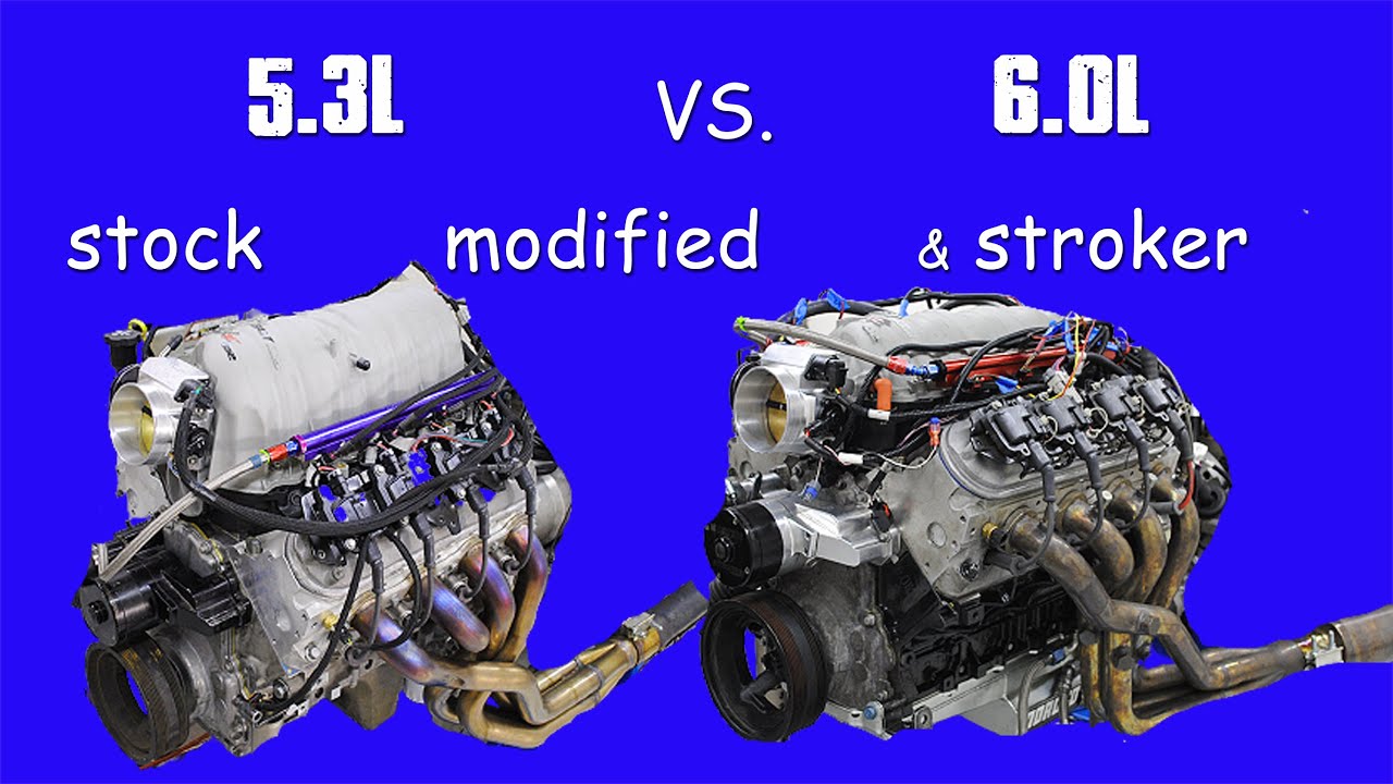 5.3L Vs 6.0L-Stock, Modified & Stroker (Is Bigger Better?) - Youtube